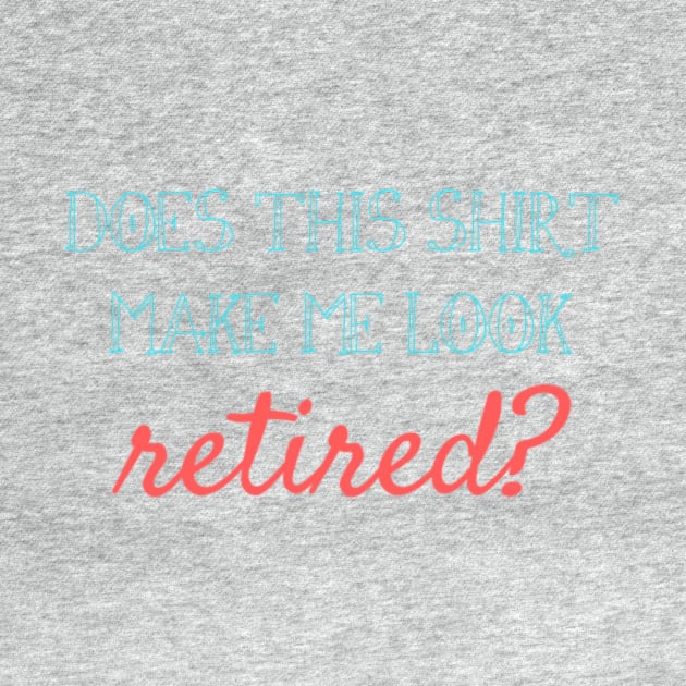 Does this shirt make me look retired? by winsteadwandering